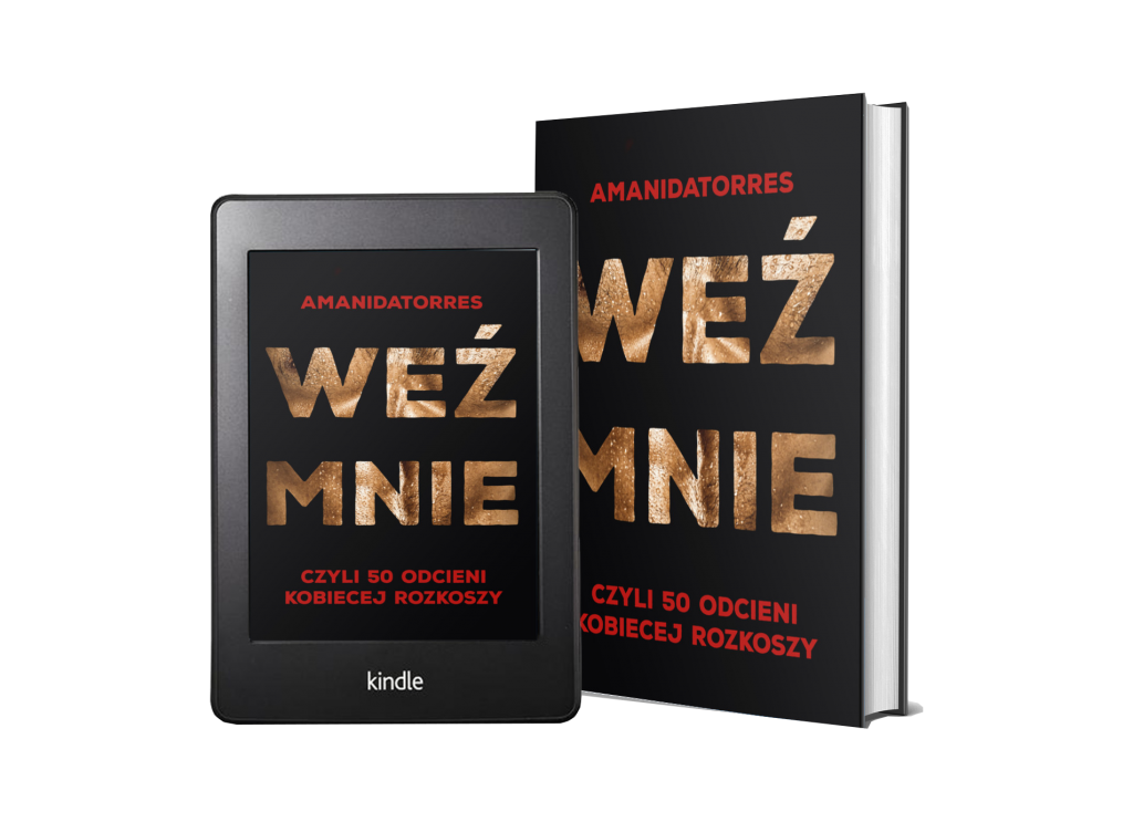 "Weź mnie, czyli 50 odcieni kobiecej rozkoszy" kobieca erotyka w najlepszym wydaniu; prawdziwa powieść erotyczna